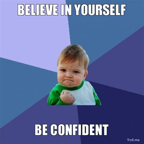 Believe In Yourself Be Confident The Context Of Things