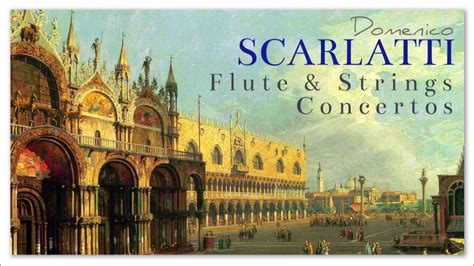 Scarlatti Flute And Strings Concertos Italian Baroque Music Youtube