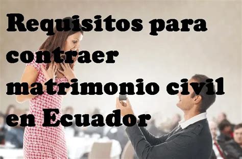 Requisitos Para Contraer Matrimonio Civil En Ecuador 2024