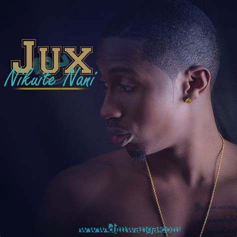 New Audio Jux Nikuite Nani Downloadlisten Dj Mwanga