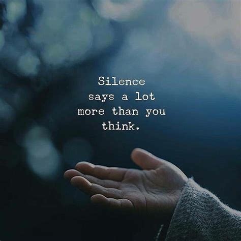 Silence Says A Lot More Than You Think Words Quotes Life Quotes