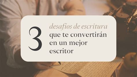 3 DesafÍos De Escritura Que Te Convertirán En Un Mejor Escritor Youtube