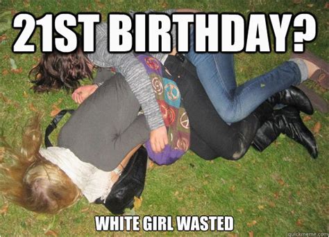 Drunk Girl Birthday Meme 20 Outrageously Funny Happy 21st Birthday
