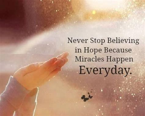 Never Stop Believing In Hope Because Miracles Happen Everyday ~ Karen