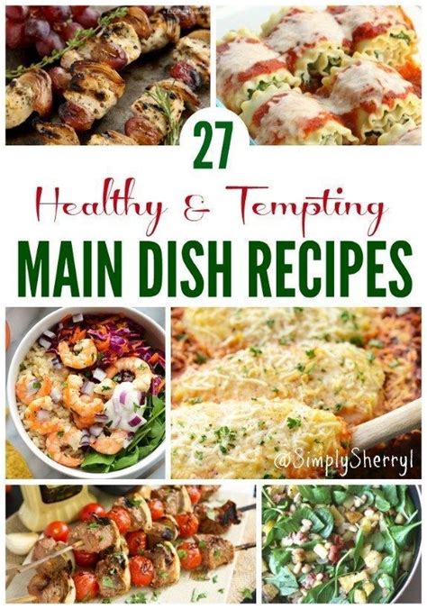 27 Healthy And Tempting Main Dish Recipes Simply Sherryl In 2020 Main
