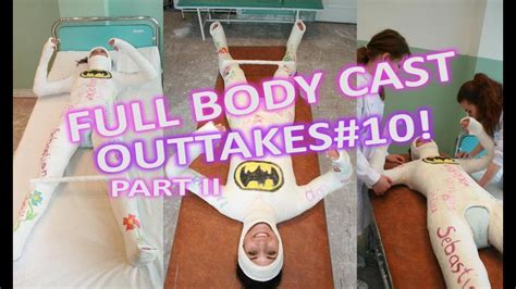 Outtakes10 Full Body Cast Part Ii Youtube