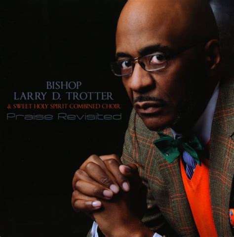 Praise Revisited By Bishop Larry Trotter And Sweet Holy Spirit Bishop
