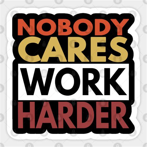 Nobody Cares Work Harder Nobody Cares Work Harder Sticker