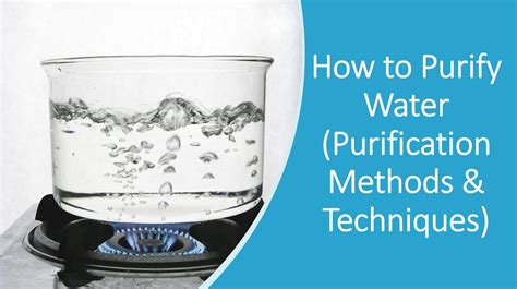 How To Purify Water The Different Water Purification Methods Available