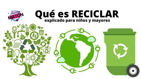 Qué Es Reciclar Explicado Para Niños Y Mayores Todas Las Ventajas Y