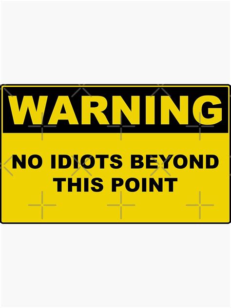 Warning No Idiots Beyond This Point Sticker By Burritoless Redbubble