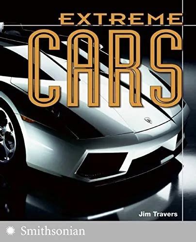 Extreme Cars The Extreme Wonders Series By Jim Travers Brand New