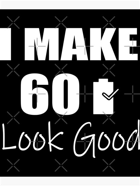 I Make 60 Look Good 60 Years Old 60 Birthday 60 Year Old Birthday