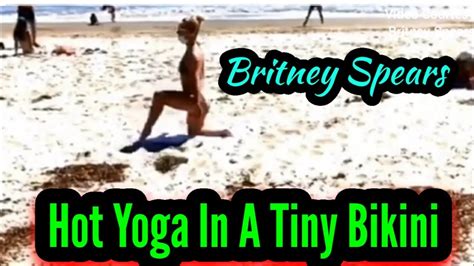 Britney Spears Does Hot Yoga In A Tiny Bikini At The Beach In New Video Youtube