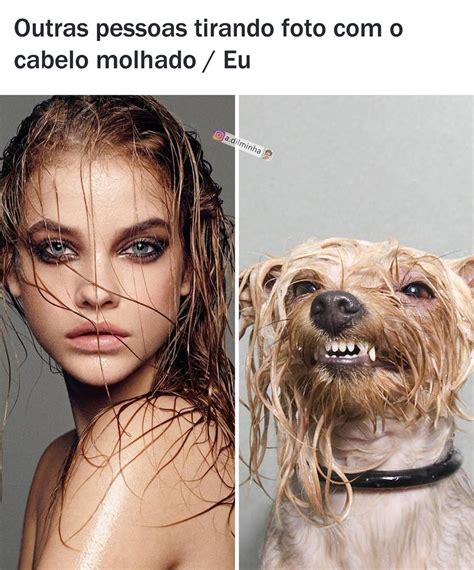 Outras Pessoas Tirando Foto O Cabelo Molhado Eu Memes