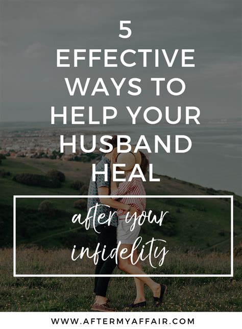 5 Ways To Help Your Husband Heal After Your Infidelity After My Affair