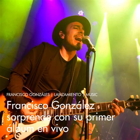 Francisco González Sorprende Con Su Primer álbum En Vivo