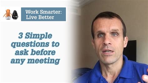 Work Smarter Live Better Blog 3 Questions Before Meeting Youtube