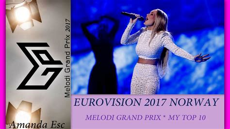 Tix will represent norway in eurovision song contest 2021 official account for norway's national esc delegation. EUROVISION 2017 NORWAY * Melodi Grand Prix * My Top 10 ...