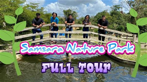 Samsara Nature Park Full Tour Youtube