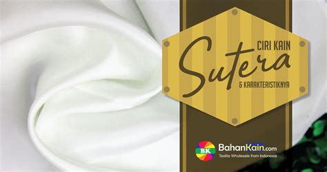 Ciri Khas Kain Sutera / Sutra dan Karakternya