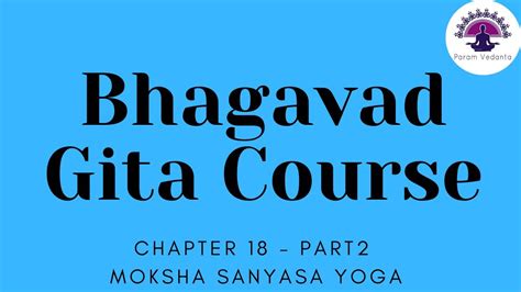 Bhagavad Gita Summary Chapter 18 Moksha Sanyasa Yoga Part 19 Of