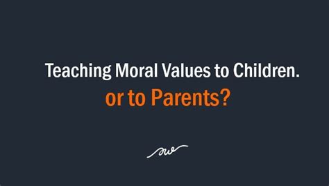 Teaching Moral Values To Children Or To Parents