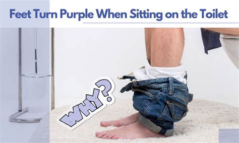 Feet Turn Purple When Sitting On Toilet Causes And Treatments