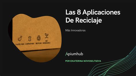 Las Aplicaciones De Reciclaje M S Innovadoras Apiumhub