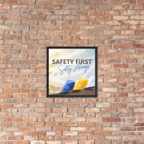 Safety First Safety Always Framed Safety Posters Inspire Safety