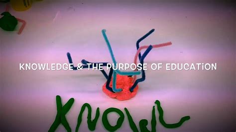 Knowledge And The Purpose Of Education Youtube