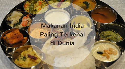 25 Makanan Khas India Yang Terkenal Di Dunia Jejak Kuliner Unik And Wisata Indonesia Idoreg