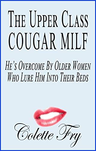 The Upper Class Cougar Milf Hes Overcome By Older Women Who Lure Him