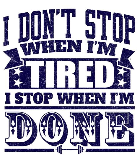 I Dont Stop When Im Tired I Stop When Im Done Digital Art By Passion Loft