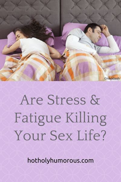 Are Stress And Fatigue Killing Your Sex Life Hot Holy And Humorous