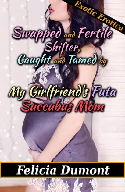 Swapped And Fertile Shifter Caught And Tamed By My Girlfriends Futa