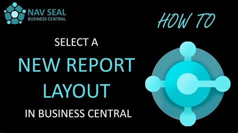 How To Select A New Custom Report Layout In Business Central Youtube