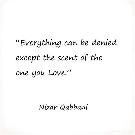 Nizar qabbani love quotes in arabic. ." Everything can be denied except the scent of the one ...