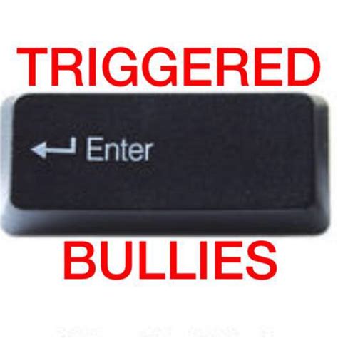 Triggered Bullies