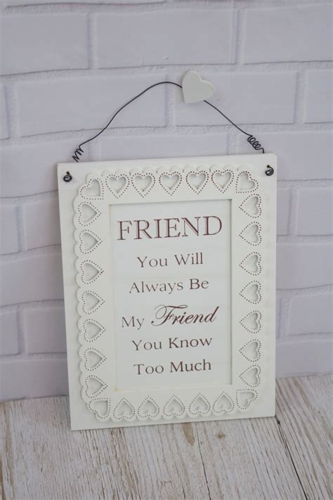 Wall Plaque You Will Always Be My Friend You Know Too Much Wood Sign