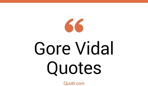 448 Gore Vidal Quotes That Are Provocative Satirical And Witty