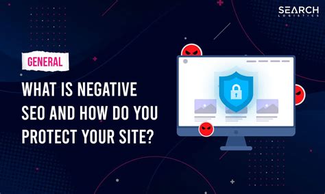 What Is Negative Seo And How Do You Protect Your Site