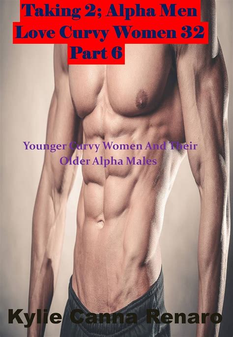 Amazon Com Taking Alpha Men Love Curvy Women Babeer Curvy Women And Their Older Alpha