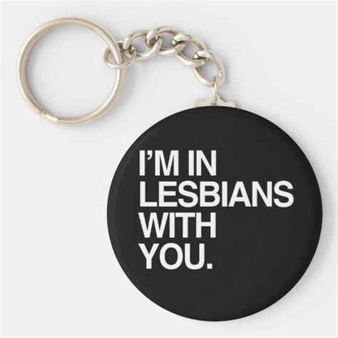 i m in lesbians with you white png keychain zazzle