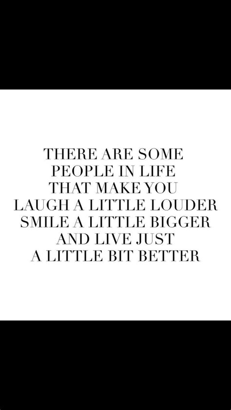 There Are Some People Who Make You Laugh A Little Louder Quotes To