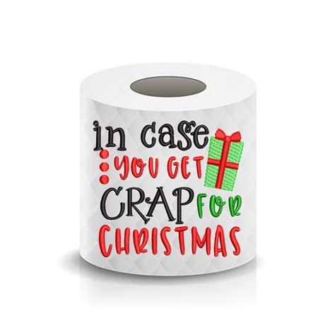 Christmas Funny Saying In Case You Get Crap For Christmas Toilet Paper Bella Bleu Embroidery