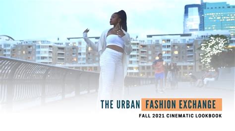 Urban Fashion Exchange Cinematic Fashion Film Youtube