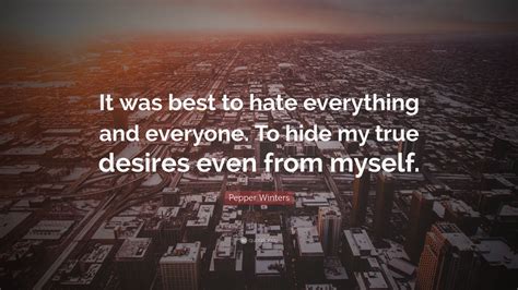 Pepper Winters Quote It Was Best To Hate Everything And Everyone To