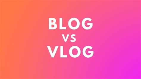 Difference Between Blog And Vlog What To Choose Techtually