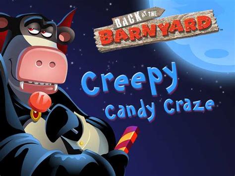 Back At The Barnyard Creepy Candy Craze